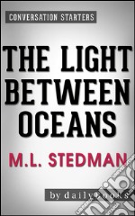 The Light Between Oceans: A Novel by M.L. Stedman - Conversation Starters. E-book. Formato EPUB ebook