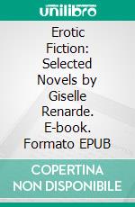 Erotic Fiction: Selected Novels by Giselle Renarde. E-book. Formato Mobipocket ebook