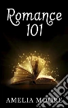 Romance 101: Book 1 of 'Erotic Love Stories'. E-book. Formato EPUB ebook di Amelia Moore