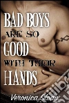 Bad boys are so good with their hands. E-book. Formato Mobipocket ebook di Veronica Sloan