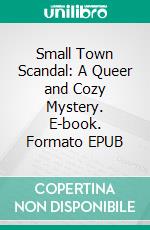 Small Town Scandal: A Queer and Cozy Mystery. E-book. Formato EPUB ebook