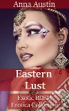 Eastern Lust: Exotic BDSM Erotica Collection. E-book. Formato PDF ebook di Anna Austin