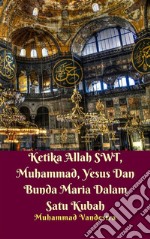 Ketika Allah SWT, Muhammad, Yesus Dan Bunda Maria Dalam Satu Kubah. E-book. Formato EPUB ebook