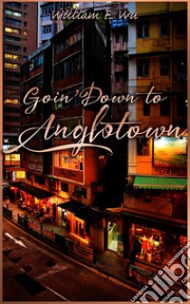 Goin' Down To Anglotown. E-book. Formato PDF ebook di William F. Wu