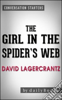 The Girl in the Spider's Web: by David Lagercrantz | Conversation Starters. E-book. Formato EPUB ebook di dailyBooks