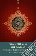 Kisah Hikayat Siti Aminah Ibunda Rasulullah SAW. E-book. Formato EPUB