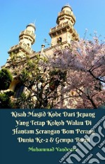 Kisah Masjid Kobe Dari Jepang Yang Tetap Kokoh Walau Di Hantam Serangan Bom Perang Dunia Ke-2 & Gempa Bumi. E-book. Formato EPUB ebook