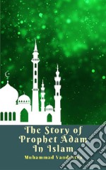 The Story of Prophet Adam In Islam. E-book. Formato EPUB