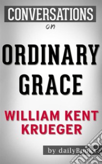 Ordinary Grace: A Novel by William Kent Krueger | Conversation Starters. E-book. Formato EPUB ebook di Daily Books