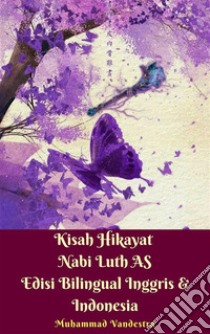 Kisah Hikayat Nabi Luth AS Edisi Bilingual Inggris & Indonesia. E-book. Formato EPUB ebook di Muhammad Vandestra