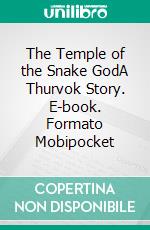The Temple of the Snake GodA Thurvok Story. E-book. Formato Mobipocket ebook