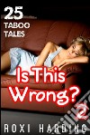 Is This Wrong? #225 Taboo Tales. E-book. Formato EPUB ebook di Roxi Harding