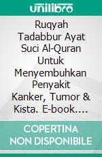 Ruqyah Tadabbur Ayat Suci Al-Quran Untuk Menyembuhkan Penyakit Kanker, Tumor & Kista. E-book. Formato EPUB ebook di Muhammad Vandestra