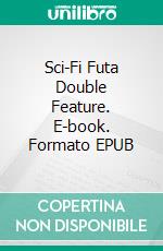 Sci-Fi Futa Double Feature. E-book. Formato Mobipocket ebook