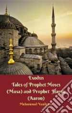 Exodus Tales of Prophet Moses (Musa) & Prophet Haron (Aaron). E-book. Formato EPUB ebook