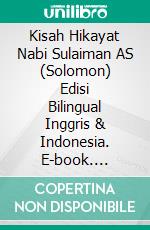 Kisah Hikayat Nabi Sulaiman AS (Solomon) Edisi Bilingual Inggris & Indonesia. E-book. Formato PDF ebook di Muhammad Vandestra