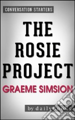 The Rosie Project: by Graeme Simsion - Conversation Starters. E-book. Formato EPUB ebook