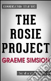 The Rosie Project: by Graeme Simsion | Conversation Starters. E-book. Formato EPUB ebook