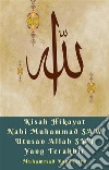 Kisah Hikayat Nabi Muhammad SAW Utusan Allah SWT Yang Terakhir. E-book. Formato EPUB ebook