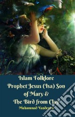 Islam Folklore Prophet Jesus (Isa) Son of Mary & The Bird from Clay. E-book. Formato EPUB ebook