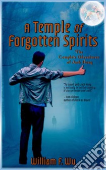 A Temple of Forgotten Spirits: The Complete Adventures of Jack Hong. E-book. Formato PDF ebook di William F. Wu