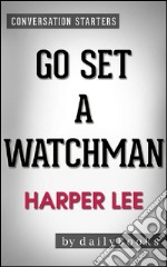 Go Set a Watchman: A Novel by Harper Lee - Conversation Starters. E-book. Formato EPUB ebook