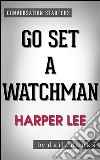 Go Set a Watchman: A Novel by Harper Lee - Conversation Starters. E-book. Formato EPUB ebook