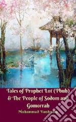 Tales of Prophet Lot (Pbuh) & The People of Sodom and Gomorrah. E-book. Formato EPUB ebook