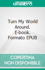 Turn My World Around. E-book. Formato EPUB ebook di Kait Nolan