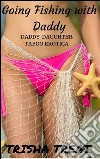 Going Fishing with Daddy: (Daddy Daughter Taboo Incest Virgin Rough Bareback Creampie Erotica). E-book. Formato EPUB ebook di Trisha Treat