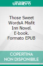 Those Sweet WordsA Misfit Inn Novel. E-book. Formato EPUB ebook