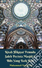 Kisah Hikayat Pemuda Saleh Pecinta Masjid & Iblis yang Baik Hati. E-book. Formato PDF ebook