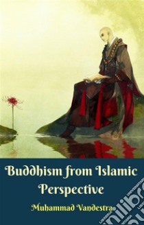 Buddhism from Islamic Perspective. E-book. Formato EPUB ebook di Muhammad Vandestra