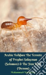 Arabic Folklore The Termite of Prophet Sulayman (Solomon) & The Jinn Race (Demon). E-book. Formato EPUB ebook