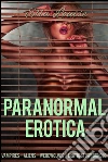 Paranormal Erotica: Vampires - Aliens - Werewolves - Erotic Story Bundle. E-book. Formato PDF ebook di Ella Louise
