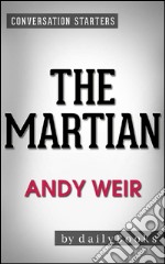 The Martian: A Novel by Andy Weir - Conversation Starters. E-book. Formato EPUB ebook