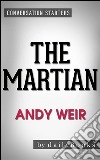 The Martian: A Novel by Andy Weir | Conversation Starters. E-book. Formato EPUB ebook