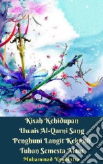 Kisah Kehidupan Uwais Al-Qarni Sang Penghuni Langit Kekasih Tuhan Semesta Alam. E-book. Formato EPUB ebook