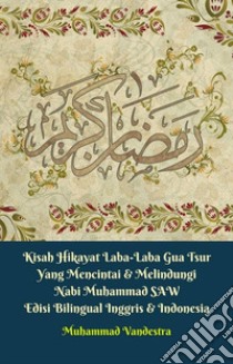 Kisah Hikayat Laba-Laba Gua Tsur Yang Mencintai & Melindungi Nabi Muhammad SAW Edisi Bilingual Inggris & Indonesia. E-book. Formato EPUB ebook di Muhammad Vandestra