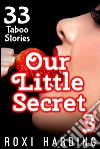 Our Little Secret #3: 33 Taboo Stories. E-book. Formato PDF ebook di Roxi Harding