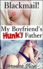 Blackmail! My Boyfriend’s Hunky Father. E-book. Formato Mobipocket ebook