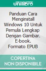 Panduan Cara Menginstall Windows 10 Untuk Pemula Lengkap Dengan Gambar. E-book. Formato PDF ebook di Muhammad Vandestra