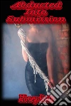 Abducted into submission. E-book. Formato Mobipocket ebook di Honey Potts