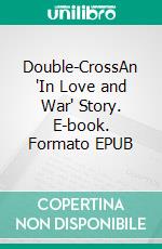 Double-CrossAn "In Love and War" Story. E-book. Formato EPUB ebook