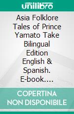 Asia Folklore Tales of Prince Yamato Take Bilingual Edition English & Spanish. E-book. Formato EPUB ebook di Muhammad Vandestra