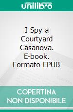 I Spy a Courtyard Casanova. E-book. Formato EPUB ebook di J.J. Brass