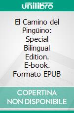 El Camino del Pingüino: Special Bilingual Edition. E-book. Formato EPUB ebook