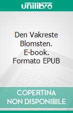 Den Vakreste Blomsten. E-book. Formato EPUB ebook di Scott Gordon