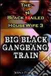 The Black Nailed Housewife 3: Big Black Gangbang Train (Interracial Gangbang, Cuckold, Humiliation Erotica). E-book. Formato EPUB ebook