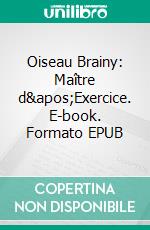 Oiseau Brainy: Maître d'Exercice. E-book. Formato Mobipocket ebook di Scott Gordon